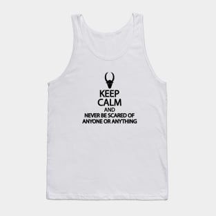 Keep calm and never be scared of anyone or anything Tank Top